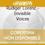 Rudiger Lorenz - Invisible Voices cd musicale di Rudiger Lorenz