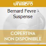 Bernard Fevre - Suspense cd musicale di Bernard Fevre