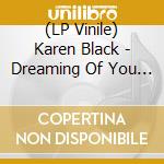 (LP Vinile) Karen Black - Dreaming Of You (1971-76) (2 Lp) lp vinile