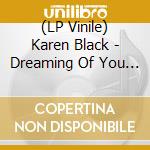 (LP Vinile) Karen Black - Dreaming Of You (1971-76) (2 Lp) vinile