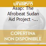 Asap: The Afrobeat Sudan Aid Project - Asap: The Afrobeat Sudan Aid Project cd