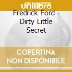 Fredrick Ford - Dirty Little Secret cd