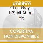 Chris Gray - It'S All About Me cd