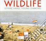 Wildlife - Strike Hard Young Diamond cd