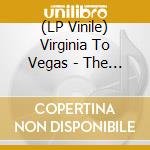 (LP Vinile) Virginia To Vegas - The Greatest Hits vinile