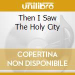 Then I Saw The Holy City cd musicale di Crowd Out