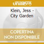 Klein, Jess - City Garden cd musicale di Klein, Jess