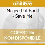 Mcgee Pat Band - Save Me cd
