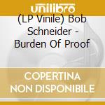 (LP Vinile) Bob Schneider - Burden Of Proof vinile