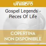 Gospel Legends - Pieces Of Life cd musicale di Gospel Legends