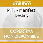 P.T. - Manifest Destiny cd