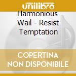 Harmonious Wail - Resist Temptation cd