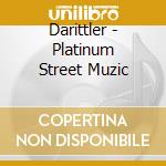 Darittler - Platinum Street Muzic cd musicale di Darittler