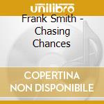 Frank Smith - Chasing Chances cd musicale di Frank Smith