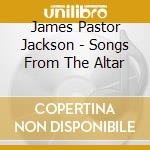 James Pastor Jackson - Songs From The Altar cd