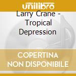 Larry Crane - Tropical Depression cd