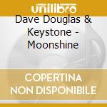 Dave Douglas & Keystone - Moonshine cd