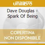 Dave Douglas - Spark Of Being cd