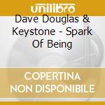 Dave Douglas & Keystone - Spark Of Being