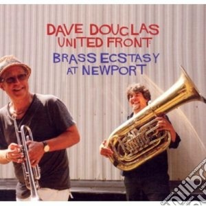 Dave Douglas United Front - Brass Ecstasy At Newport cd musicale di Dave Douglas