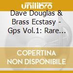 Dave Douglas & Brass Ecstasy - Gps Vol.1: Rare Metals cd musicale di Dave Douglas & Brass Ecstasy