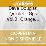 Dave Douglas Quintet - Gps Vol.2: Orange Afternoons cd musicale di Dave Douglas Quintet