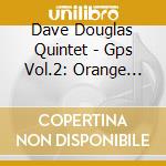 Dave Douglas Quintet - Gps Vol.2: Orange Afternoons cd