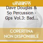Dave Douglas & So Percussion - Gps Vol.3: Bad Mango cd