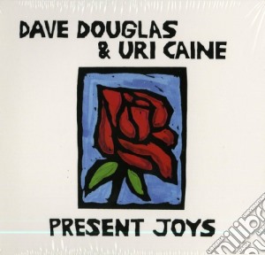 Dave Douglas & Uri Caine - Present Joys cd musicale di Dave Douglas & Uri Caine