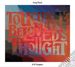Greg Ward - Touch My Beloved's Thought cd musicale di Greg Ward