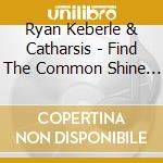 Ryan Keberle & Catharsis - Find The Common Shine A Light