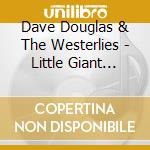 Dave Douglas & The Westerlies - Little Giant Still Life cd