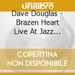 Dave Douglas - Brazen Heart Live At Jazz Standard (2 Cd) cd musicale di Dave Douglas