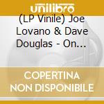 (LP Vinile) Joe Lovano & Dave Douglas - On Pebble Street - Coloured (7