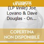 (LP Vinile) Joe Lovano & Dave Douglas - On Pebble Street - Coloured (7') vinile