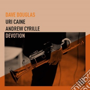 Dave Douglas, Uri Caine, Andrew Cyrille - Devotion cd musicale di Douglas, Dave/Uri Ca