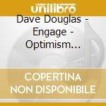 Dave Douglas - Engage - Optimism... cd