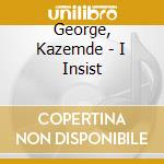 George, Kazemde - I Insist cd