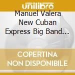 Manuel Valera New Cuban Express Big Band - Distancia cd musicale