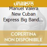 Manuel Valera New Cuban Express Big Band - Distancia cd