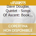 Dave Douglas Quintet - Songs Of Ascent: Book 1 - Degrees cd