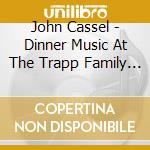 John Cassel - Dinner Music At The Trapp Family Lodge cd