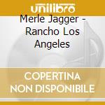 Merle Jagger - Rancho Los Angeles cd