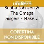 Bubba Johnson & The Omega Singers - Make Me Over cd