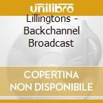 Lillingtons - Backchannel Broadcast cd musicale di Lillingtons