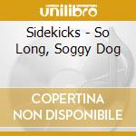 Sidekicks - So Long, Soggy Dog cd