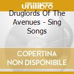 Druglords Of The Avenues - Sing Songs cd musicale di Druglords Of The Avenues