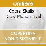 Cobra Skulls - Draw Muhammad cd musicale di Cobra Skulls