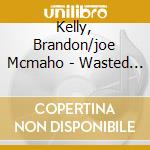 Kelly, Brandon/joe Mcmaho - Wasted Potential cd musicale di Kelly, Brandon/joe Mcmaho
