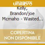 Kelly, Brandon/joe Mcmaho - Wasted Potential cd